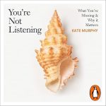 You’re Not Listening book cover – Kate Murphy’s guide to better communication